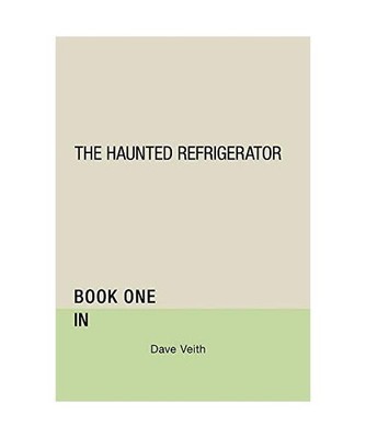 The Haunted Refrigerator: In: In, Dave Veith