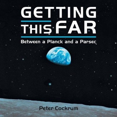 Getting This Far Between a Planck and a Parsec Peter Cockrum Pape