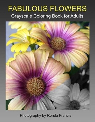 Fabulous Flowers Grayscale Coloring Book for Adults by Ronda Francis (English) P