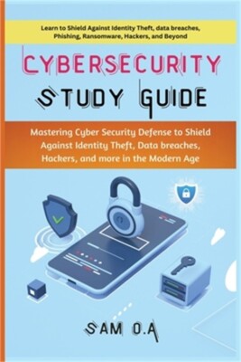 Cybersecurity Study Guide: Mastering Cyber Security Defense to Shield Against Id