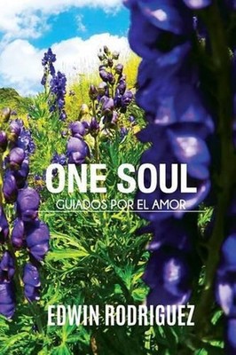 Onesoul Guiados por el Amor: Escritos llenos de sabidur?a que os conducir?n a vu
