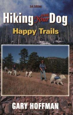 Hiking With Your Dog: Happy Trails: What You Really Need to Know When Taking...