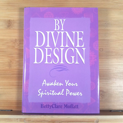 By Divine Design: Awaken Your Spiritual Power by BettyClare Moffatt - LIKE NEW!