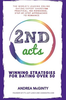 2nd Acts: The World's Leading Online Dating Expert Shares 166 Practical No-N...
