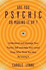 Are You Psychic or Making It Up? : Understand and Manage Your Psychic Self and Your Loved Ones Who Think You May Be Losing It by Carole Lynne (2014, Paperback)