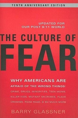 The Culture of Fear: Why Americans Are Afraid of the Wrong Things: C - VERY GOOD