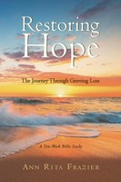 Restoring Hope | The Journey Through Grieving Loss: A Ten-Week Bible Study