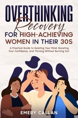 Overthinking Recovery for High-Achieving Women in Their - Paperback NEW EMERY. C