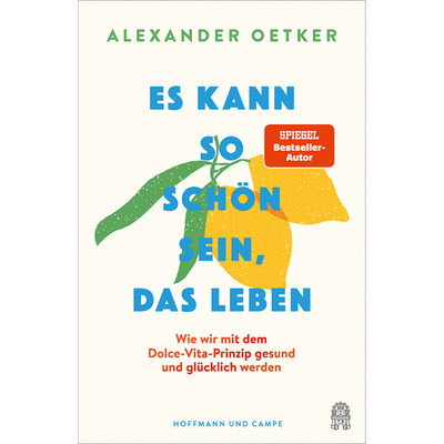 Es kann so schön sein, das Leben: Wie wir mit dem Dolce-Vita-Prinzip gesund ...