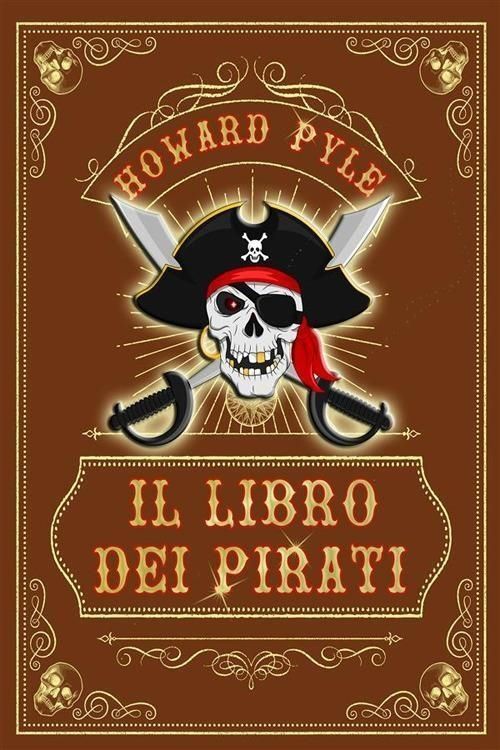 Libri Pyle Howard - Il Libro Dei Pirati. Nuova Ediz.