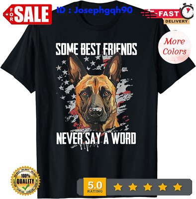 Belgian Malinois Some Best Friends Never Say A Word Unisex T-Shirt