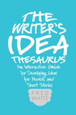 The Writer's Idea Thesaurus: An Interactive Guide for Developing Ideas fo - GOOD