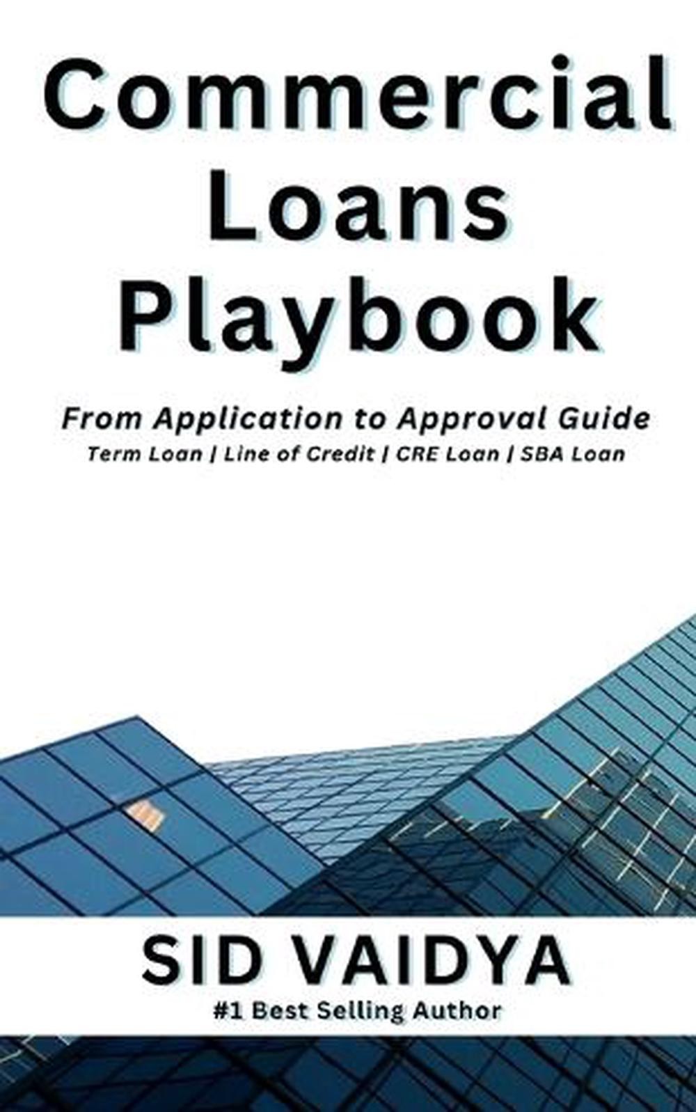 Commercial Loans Playbook: From Application To Approval Guide By Sid Vaidya Mba