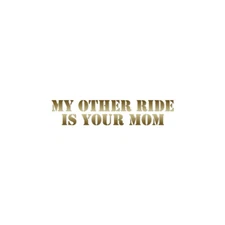 Other Ride Your Mom - Vinyl Decal Sticker - Multiple Colors & Sizes - ebn2243