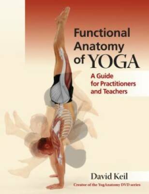 Functional Anatomy of Yoga: A Guide for Practitioners and Teachers - GOOD