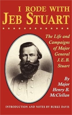 I Rode with Jeb Stuart: The Life and Campaigns of Major General J. E. B. Stuart