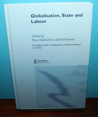 Globalisation, State and Labour -Routledge Studies in Employment...