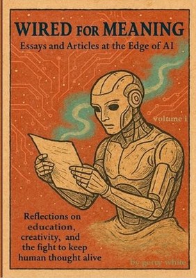 Wired For Meaning: Essays and Articles at the Edge of AI by Gerry White Paperbac