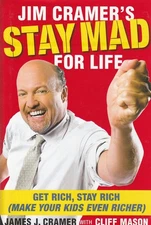 Jim Cramer's Stay Mad for Life Get Rich, Stay Rich (Make Your Kids Even Richer) 
