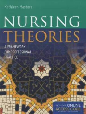 Nursing Theories: A Framework for Professional Practice (Masters, Nursing - GOOD