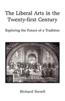 Terrell Richard Terrell (U. A.) | The Liberal Arts In The Twenty-First Century