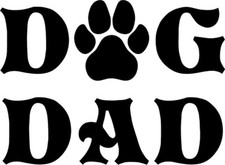 NEW Dog Dad Vinyl Decal Car Window You Pick The Size  Color Fathers Day