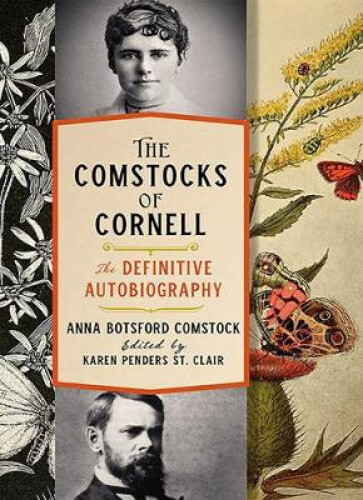 Thumbnail - The Comstocks Of Cornell—the Definitive Autobiography By Anna Botsford
