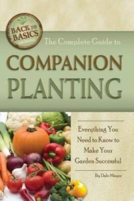 The Complete Guide to Companion Planting: Everything You Need to Know to  - GOOD