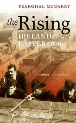 The Rising: Ireland: Easter 1916 - Paperback By McGarry, Fearghal - VERY GOOD