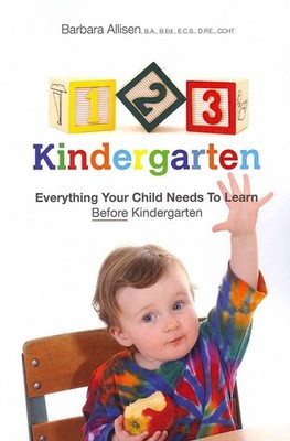 123 Kindergarten: Everything Your Child Needs To Learn Before Kindergarten by Ba