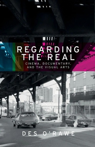 Regarding The Real Cinema, Documentary, And The Visual Arts Des O'rawe Buch 2018-image