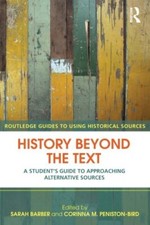 History Beyond the Text: A Student's Guide to Approaching Alternative Sources (