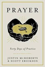 Prayer: Forty Days of Practice - Hardcover By McRoberts, Justin - GOOD