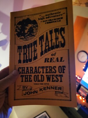 TRUE TALES OF REAL CHARACTERS OF THE OLD WEST Volume One By John Kenner RARE