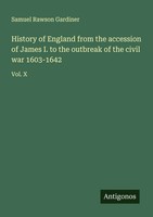 Samuel Rawson Gardiner | History Of England From The Accession Of James I. To...