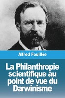 Alfred FouilléE | La Philanthropie Scientifique Au Point De Vue Du Darwinisme