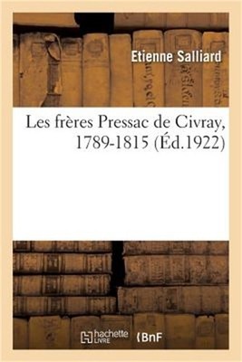 Les Fr�res Pressac de Civray, 1789-1815: D'Apr�s Des Documents In�dits (Paperbac