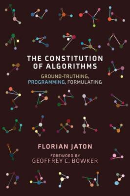The Constitution of Algorithms: Ground-Truthing, Programming, Formulating (Insid