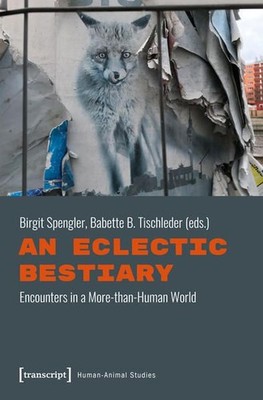 An Eclectic Bestiary Encounters in a More-than-Human World Spengler, Birgit and 
