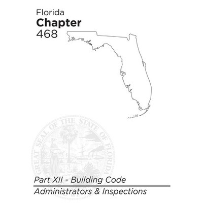 Florida Chapter 468   Part XII: Building Code Administrators & Inspectors