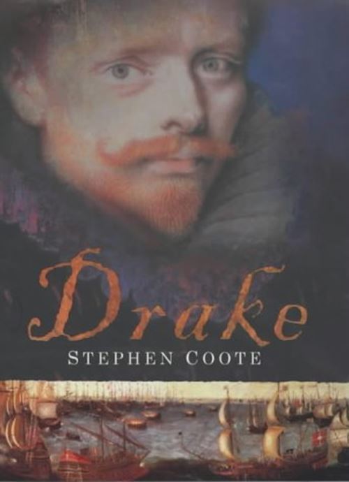 Drake: The Life and Legend of an Elizabethan Hero Coote, Stephen