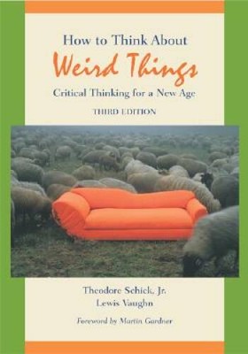 How to Think About Weird Things: Critical Thinking for a New Age - GOOD