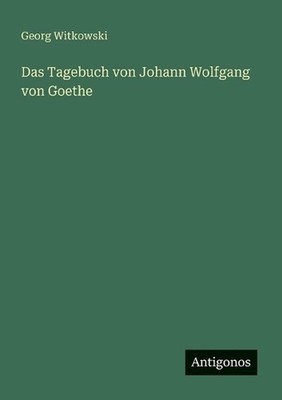 Das Tagebuch von Johann Wolfgang von Goethe by Georg Witkowski (German) Paperbac