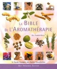La Bible de l'Aromathérapie: Le guide des huiles essentielles - Farrer-Halls, Gi