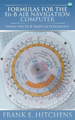 Formulas for the E6-B Air Navigation Computer Frank Hitchens Taschenbuch 2013