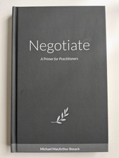 Negotiate: A Primer for Practitioners by Mich...
