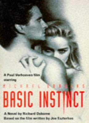 Basic Instinct. A Novel. Based On The Motion Picture By Joe Eszterhas,Richard O