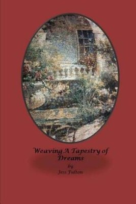 Weaving A Tapestry Of Dreams - Paperback By Fulton, Jess - GOOD