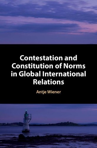 Contestation and Constitution of Norms in Global Internationa... - 9781107169524