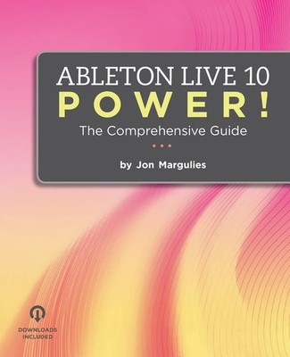 Ableton Live 10 Power!: The Comprehensive Guide by Jon Margulies